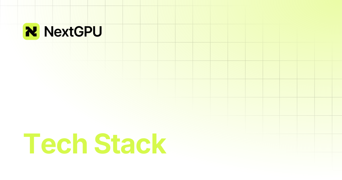 Tech Stack | NextGPU Docs