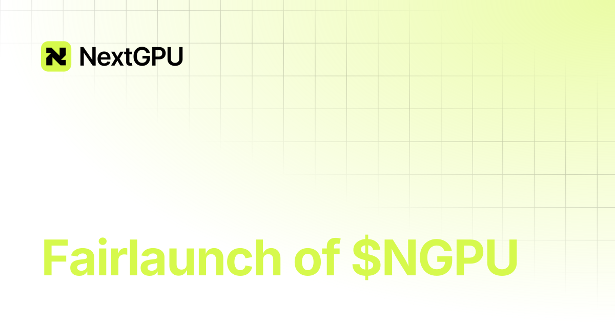 Fairlaunch of $NGPU | NextGPU Docs